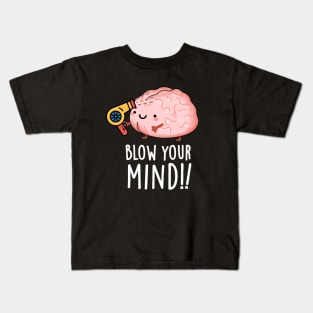 Blow Your Mind Funny Brain Pun Kids T-Shirt